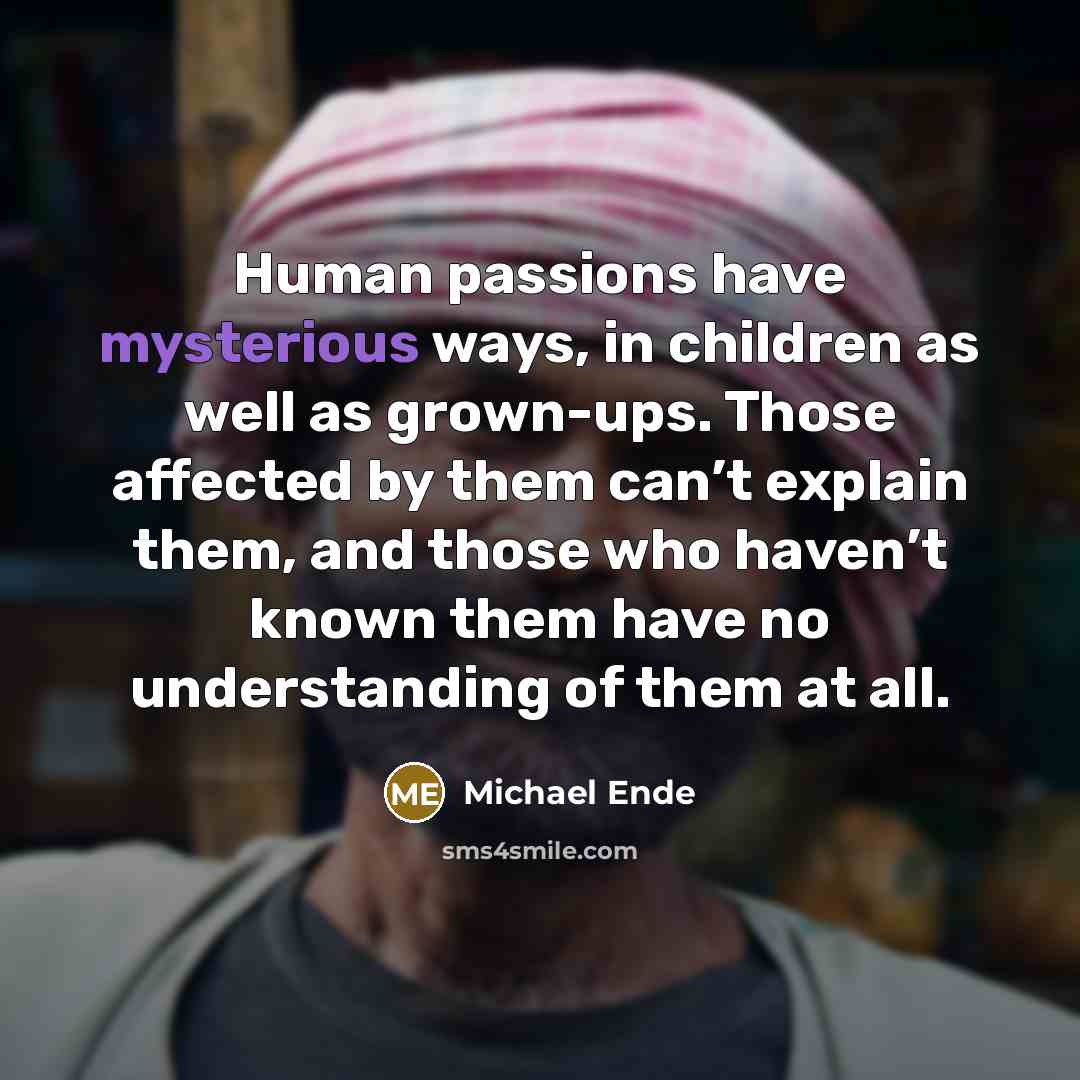 “Human passions have mysterious ways, in children as well as…” quote by Michael Ende