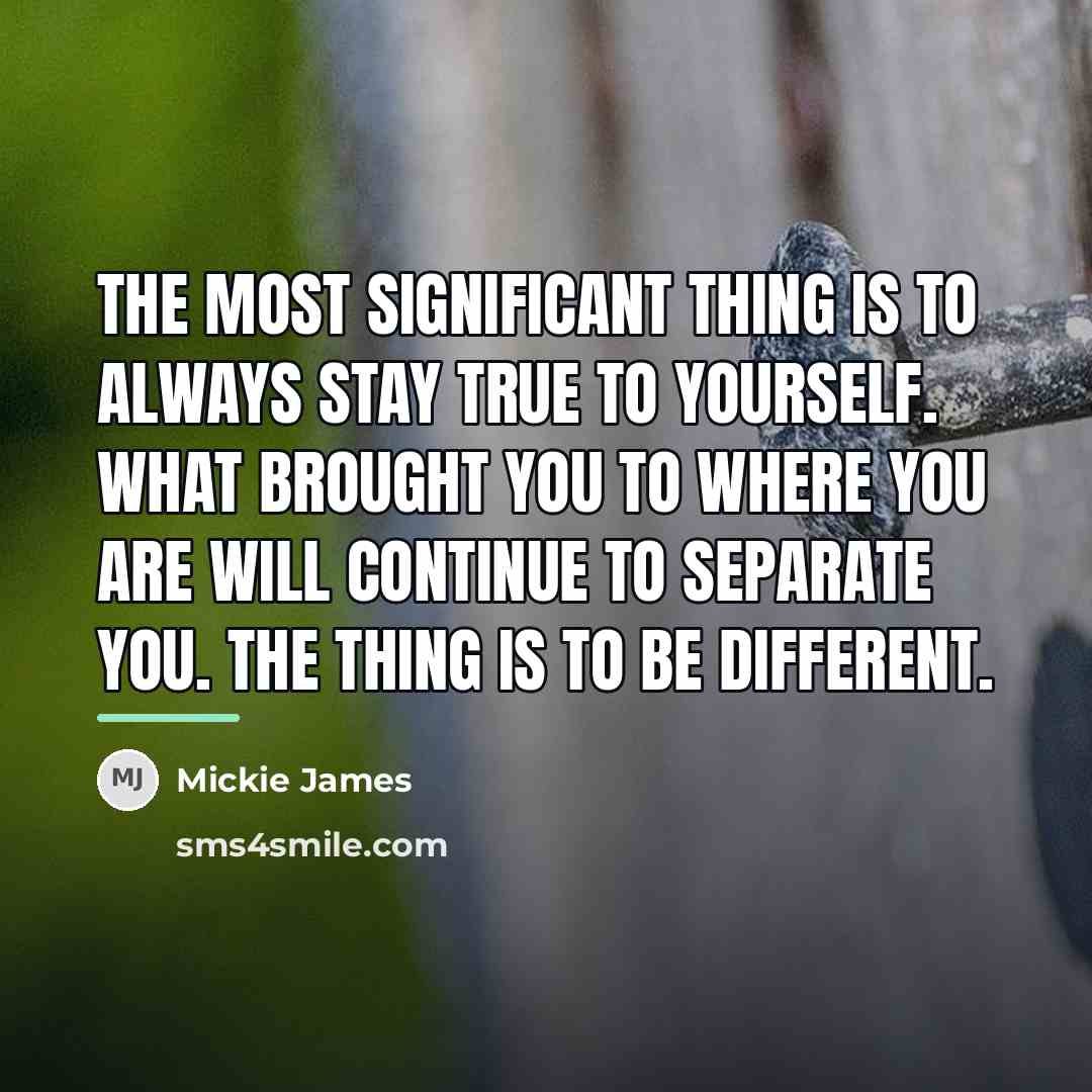 “The most significant thing is to always stay true to…” quote by Mickie James