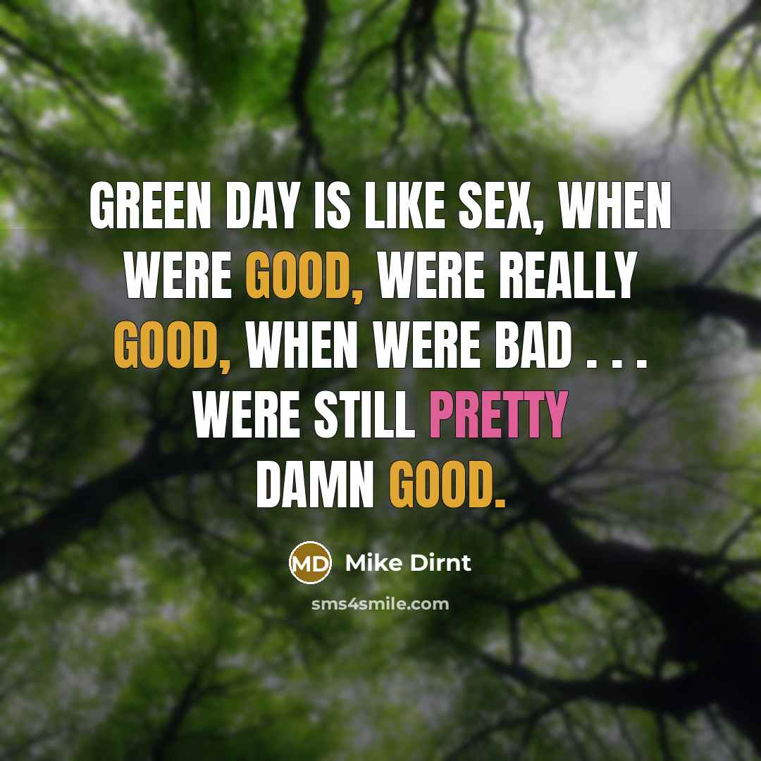 “Green Day is like sex, when were good, were really…” quote by Mike Dirnt