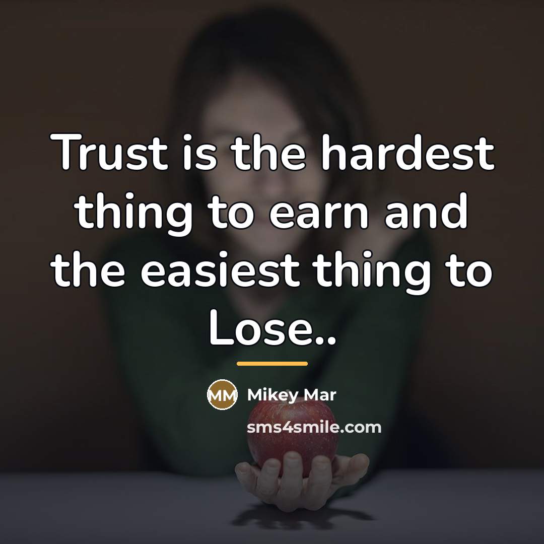 “Trust is the hardest thing to earn and the easiest…” quote by Mikey Mar