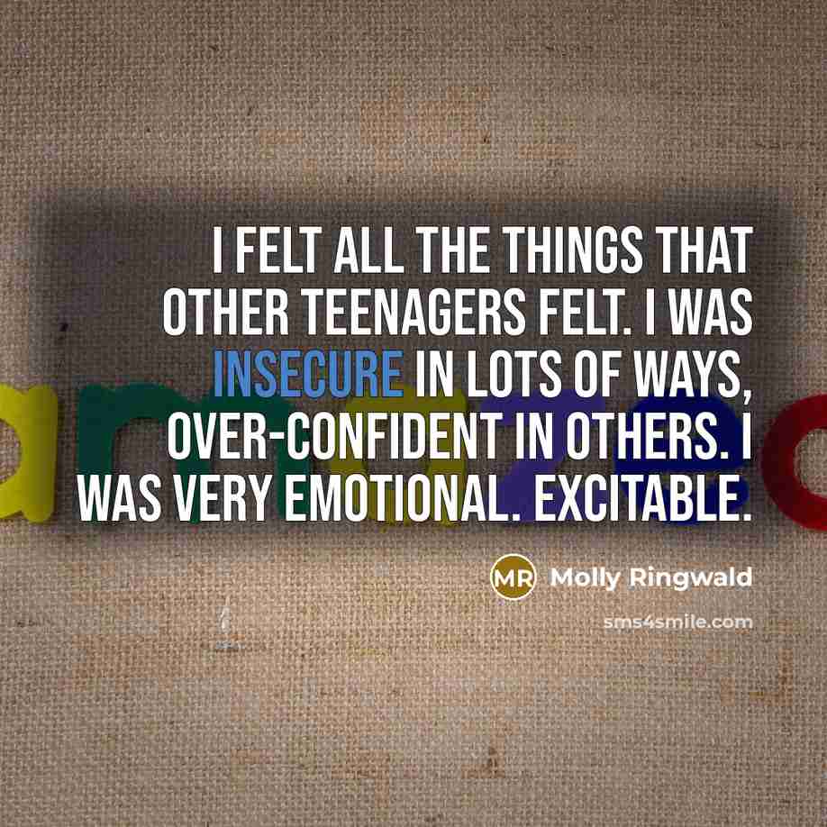 “I felt all the things that other teenagers felt. I…” quote by Molly Ringwald