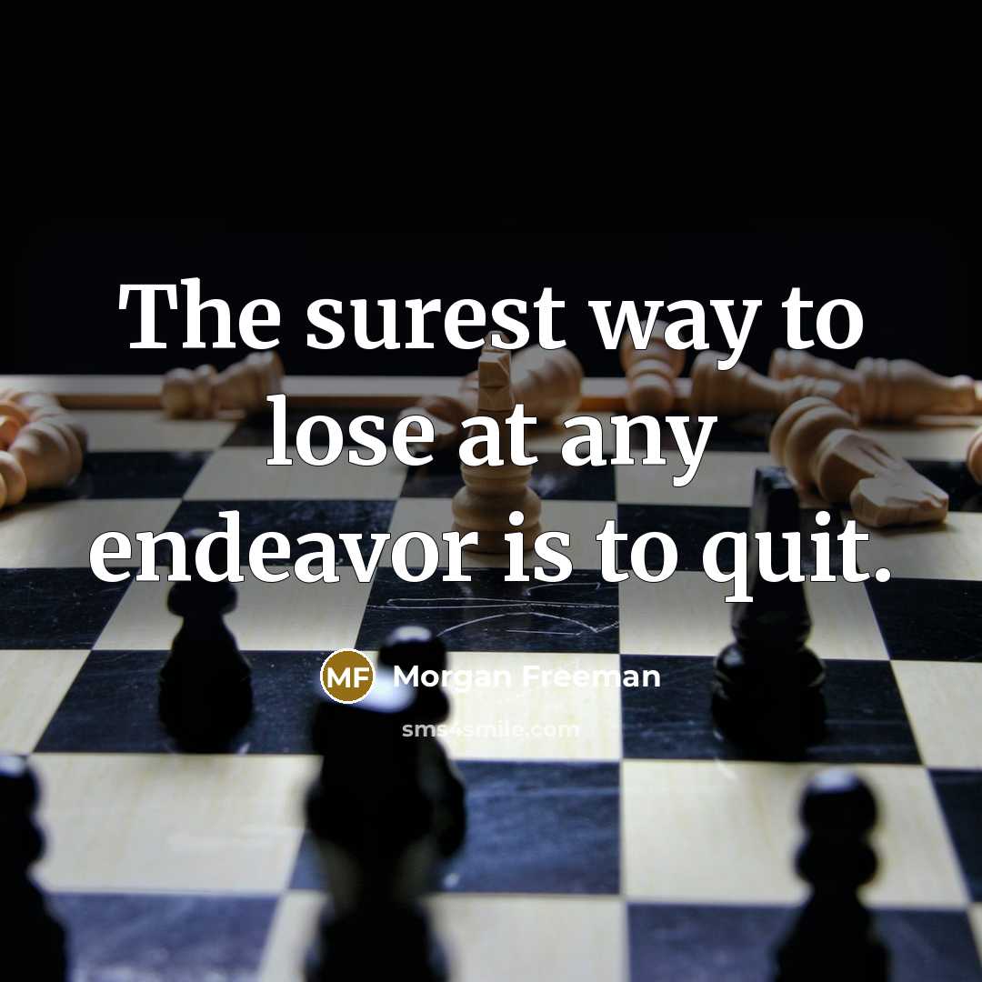 “The surest way to lose at any endeavor is to…” quote by Morgan Freeman