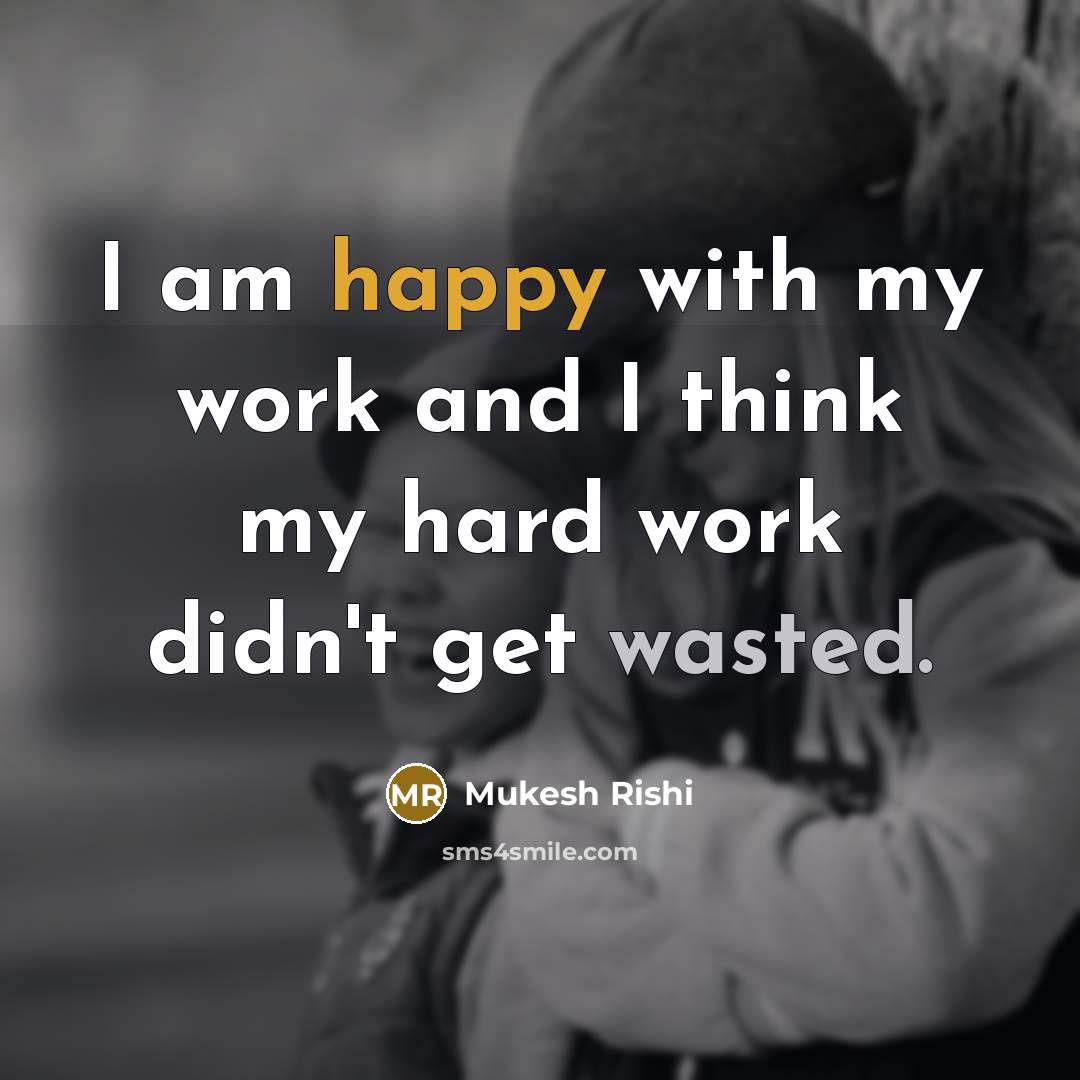 “I am happy with my work and I think my…” quote by Mukesh Rishi