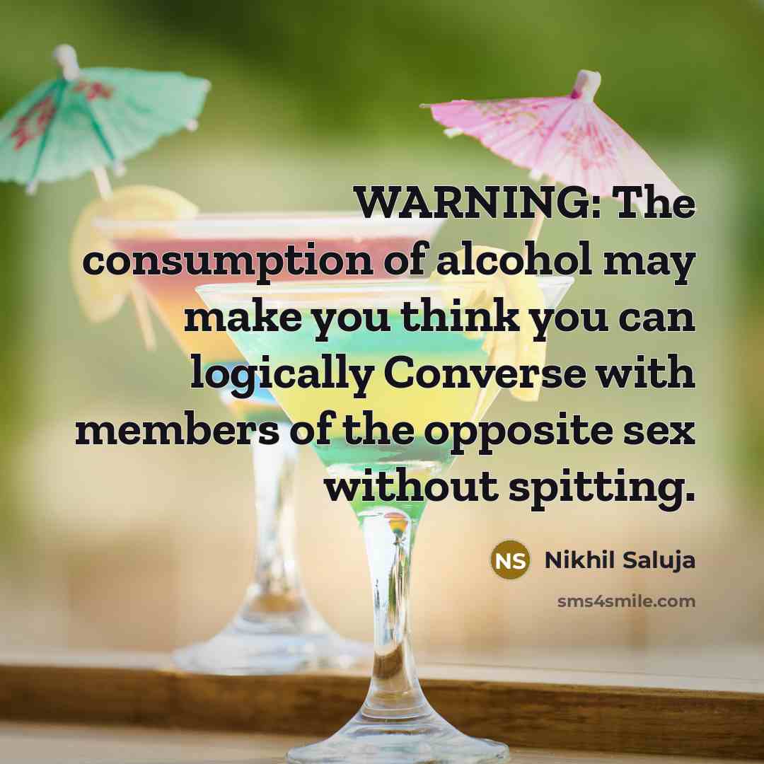 “WARNING: The consumption of alcohol may make you think you…” quote by Nikhil Saluja
