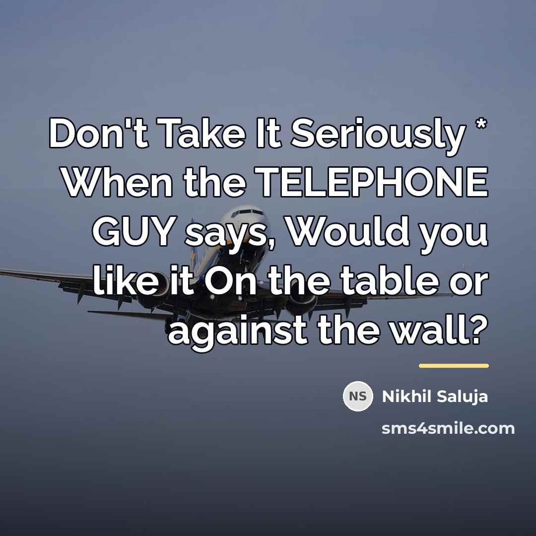 “Don't Take It Seriously * When the TELEPHONE GUY says,…” quote by Nikhil Saluja