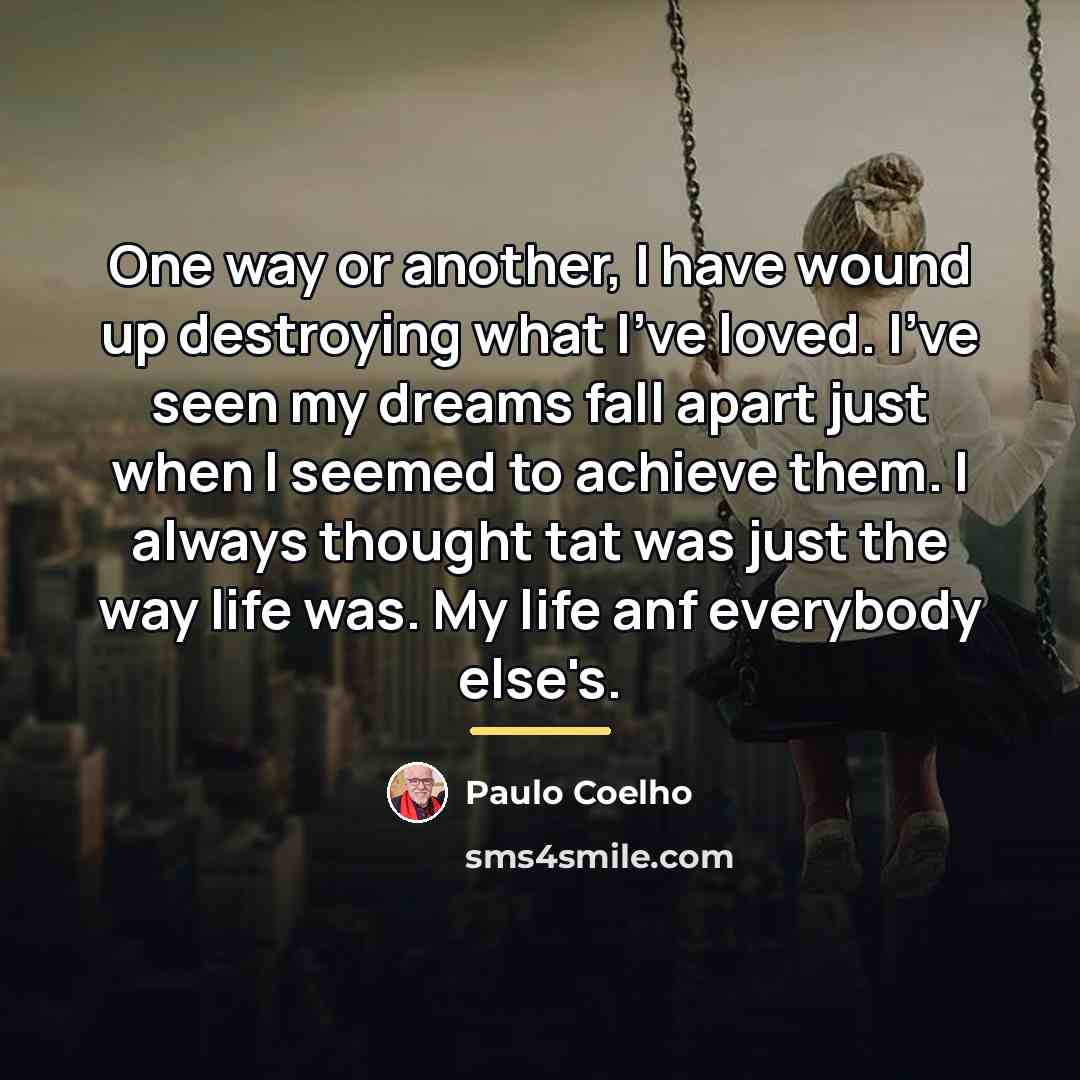 “One way or another, I have wound up destroying what…” quote by Paulo Coelho
