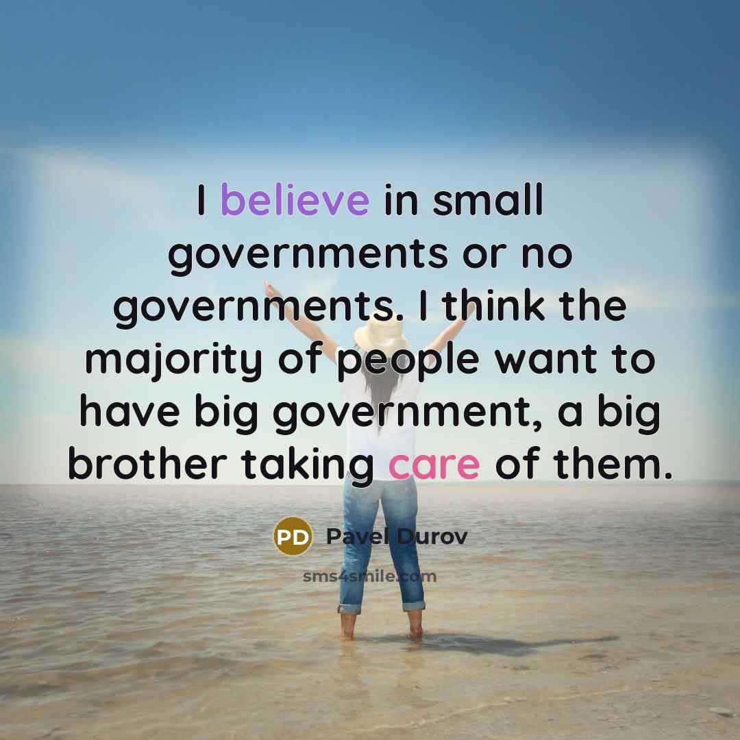 “I believe in small governments or no governments. I think…” quote by Pavel Durov