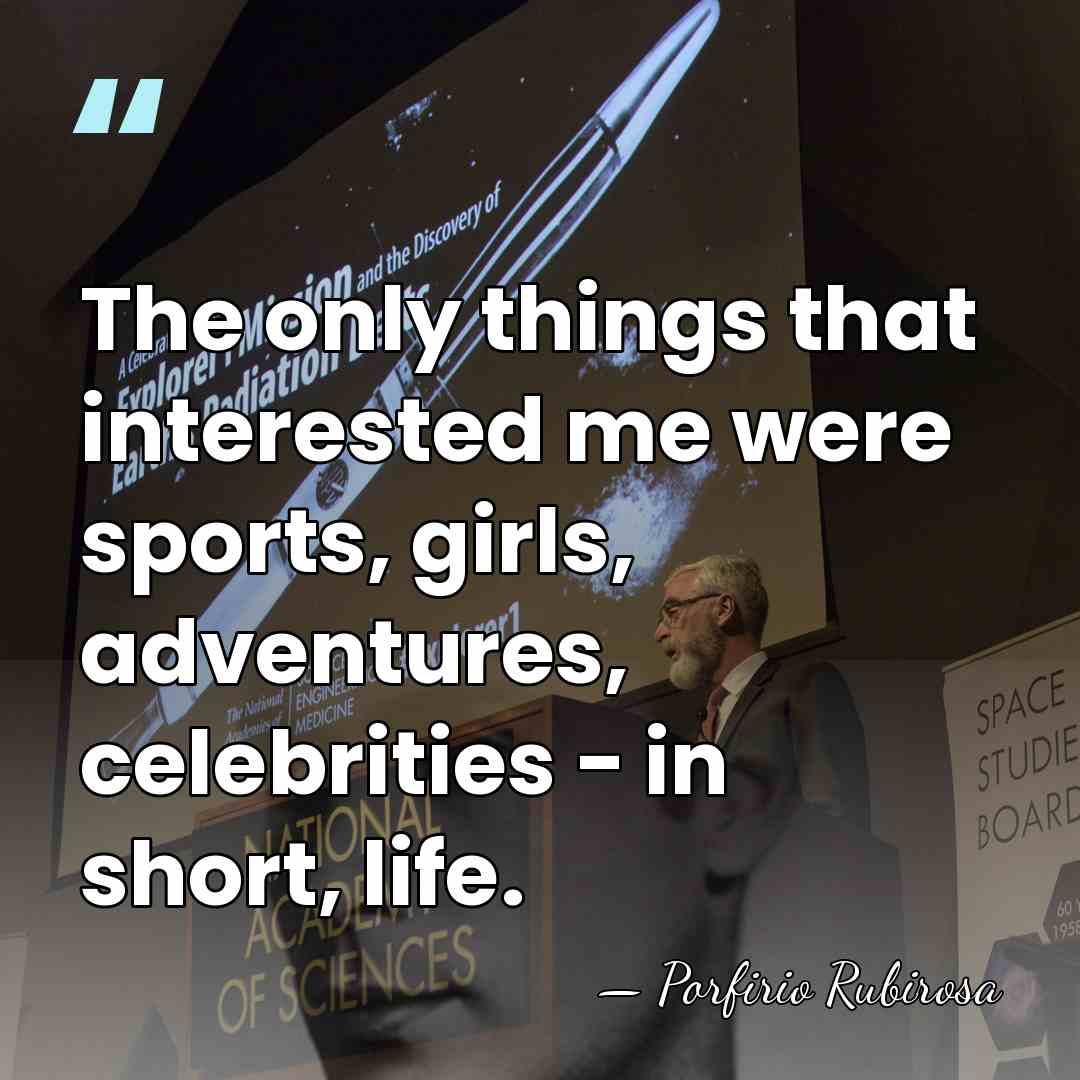 The only things that interested me were sports, girls, adventures, celebrities -&hellip; - Porfirio Rubirosa