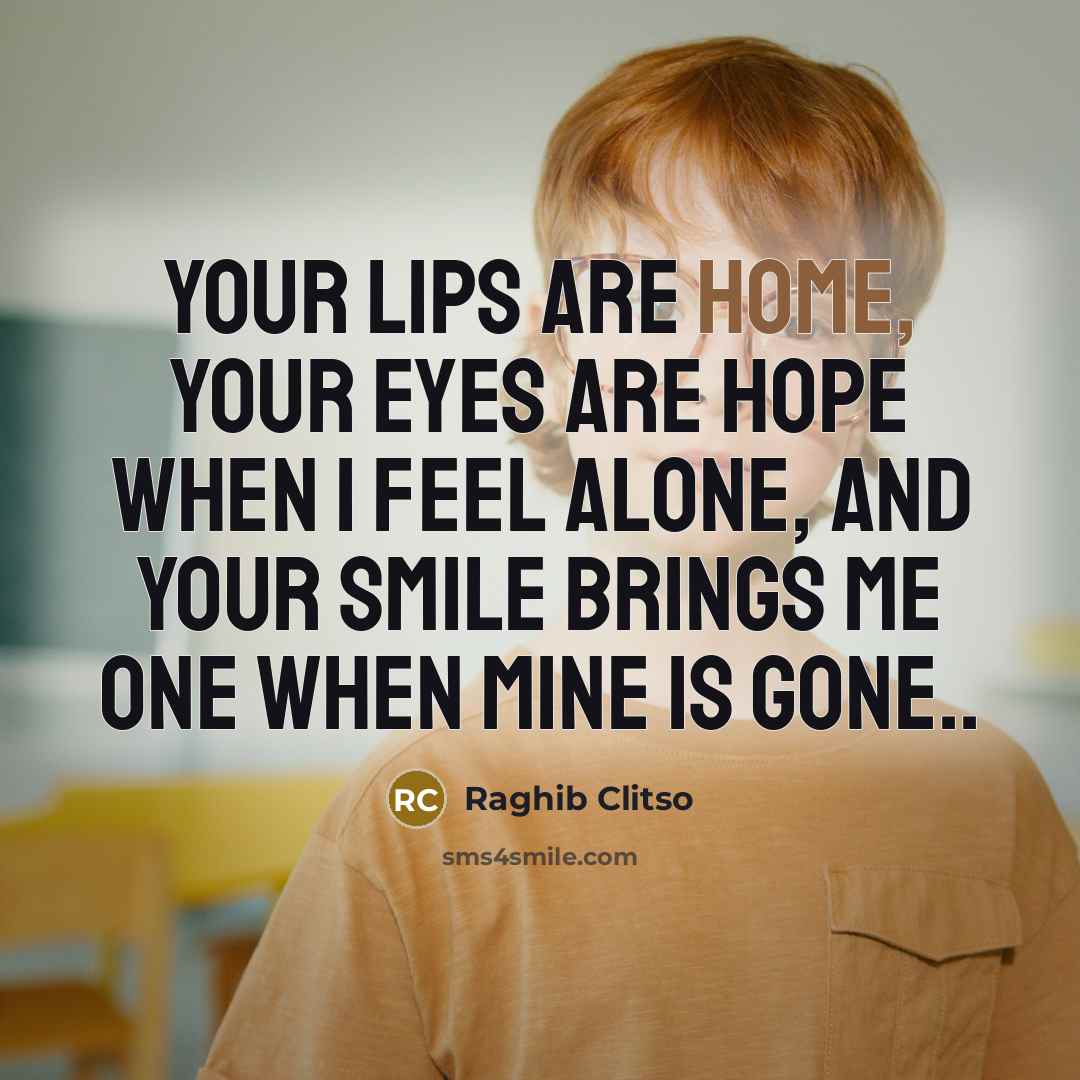 “Your lips are home, your eyes are hope when I…” quote by Raghib Clitso