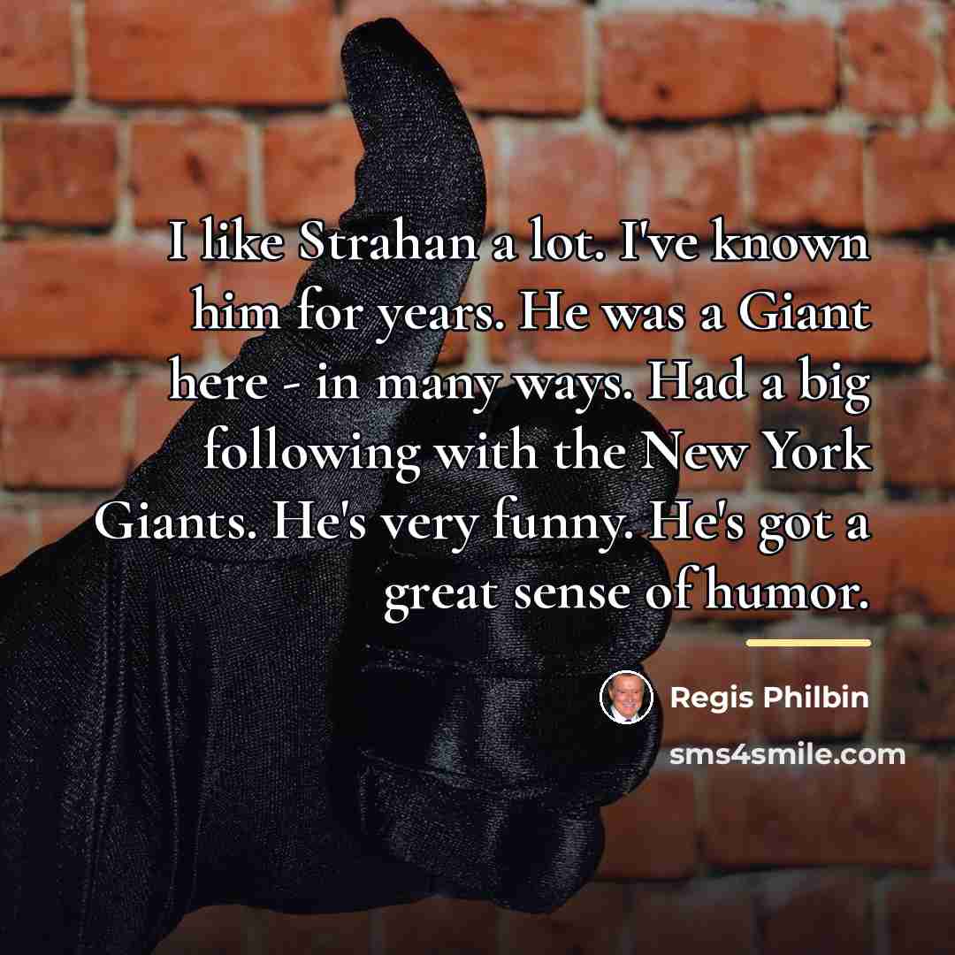 “I like Strahan a lot. I've known him for years.…” quote by Regis Philbin
