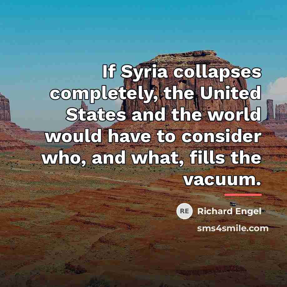 “If Syria collapses completely, the United States and the world…” quote by Richard Engel