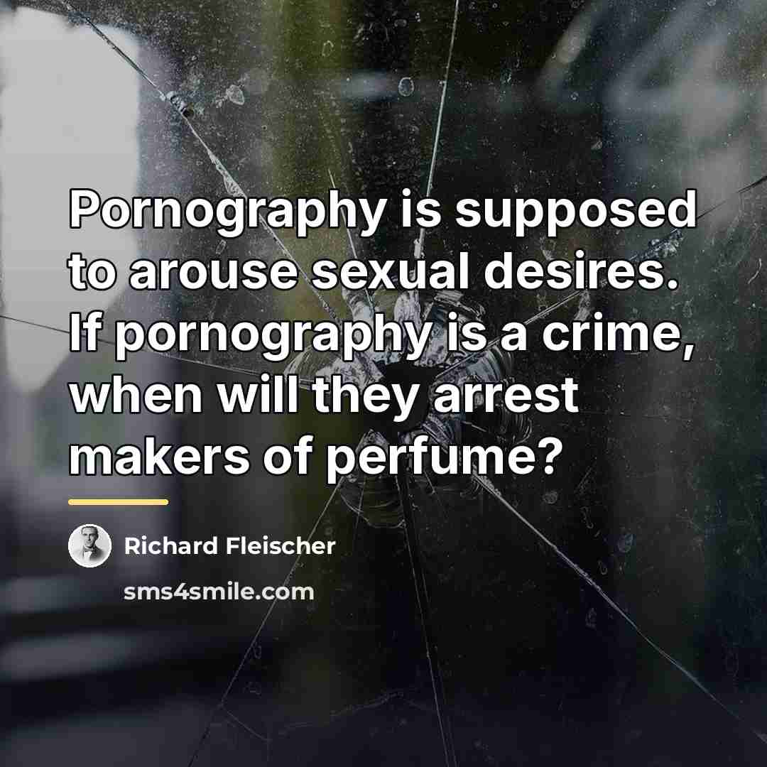 “Pornography is supposed to arouse sexual desires. If pornography is…” quote by Richard Fleischer