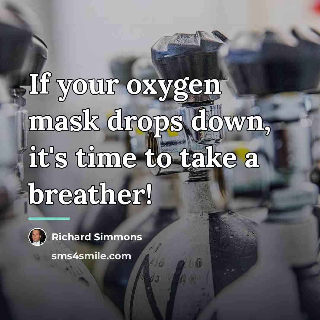 “If your oxygen mask drops down, it's time to take…” quote by Richard Simmons
