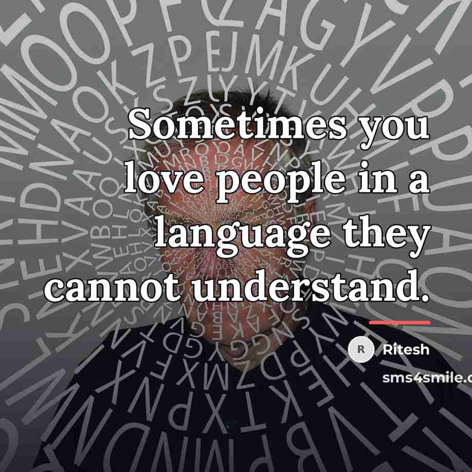 “Sometimes you love people in a language they cannot understand.…” quote by Ritesh