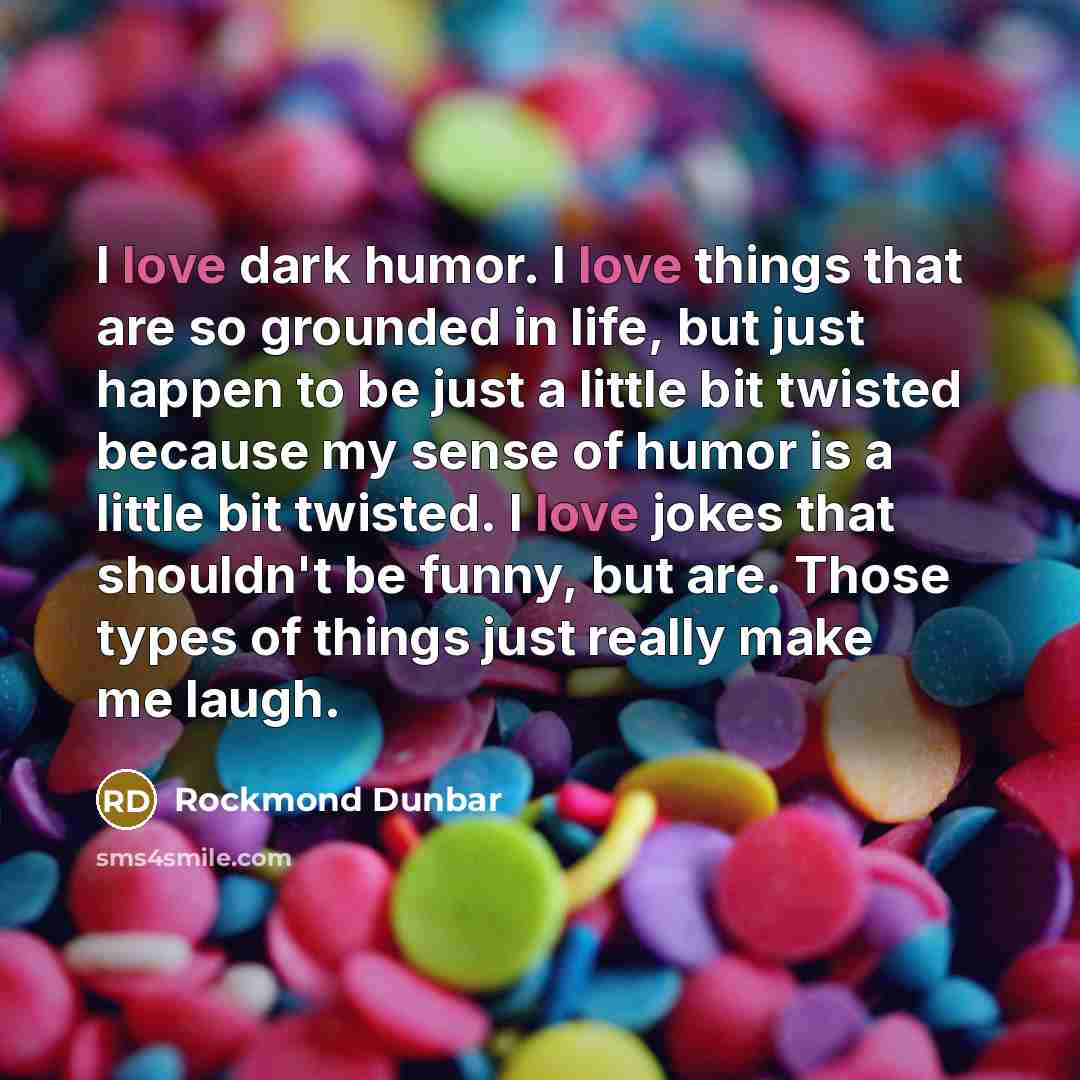 “I love dark humor. I love things that are so…” quote by Rockmond Dunbar