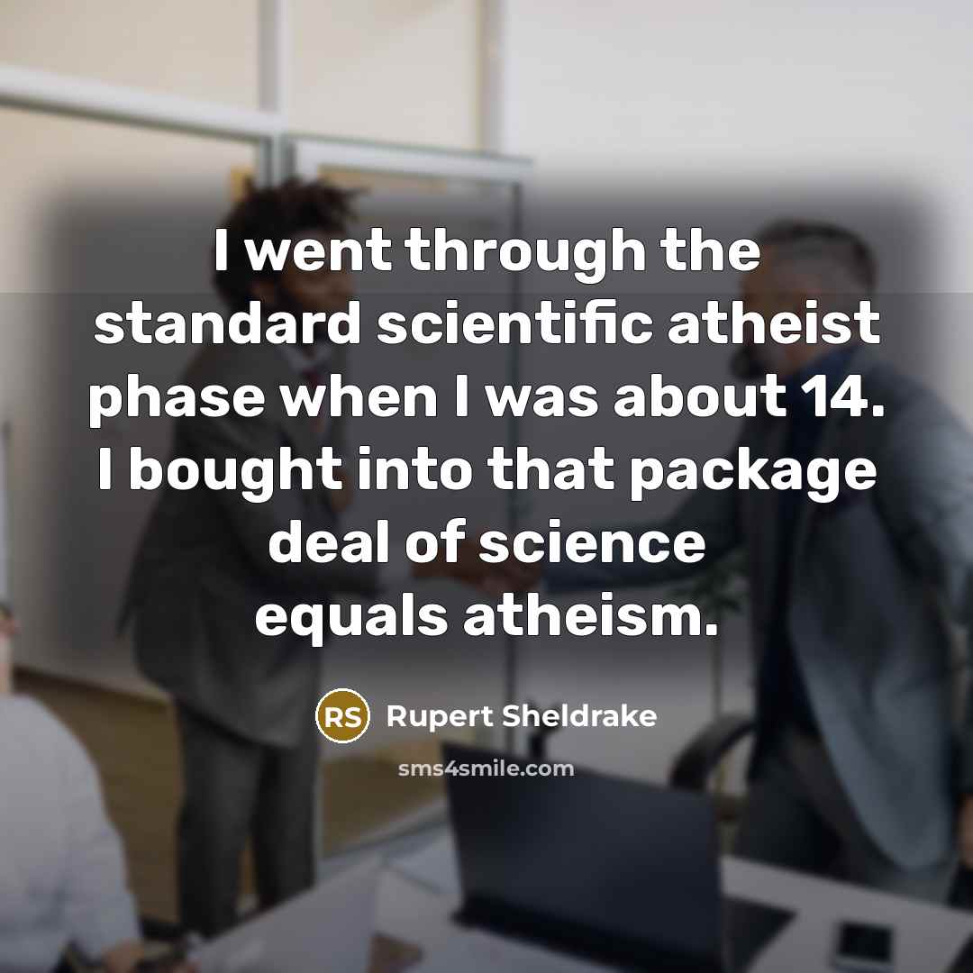 “I went through the standard scientific atheist phase when I…” quote by Rupert Sheldrake