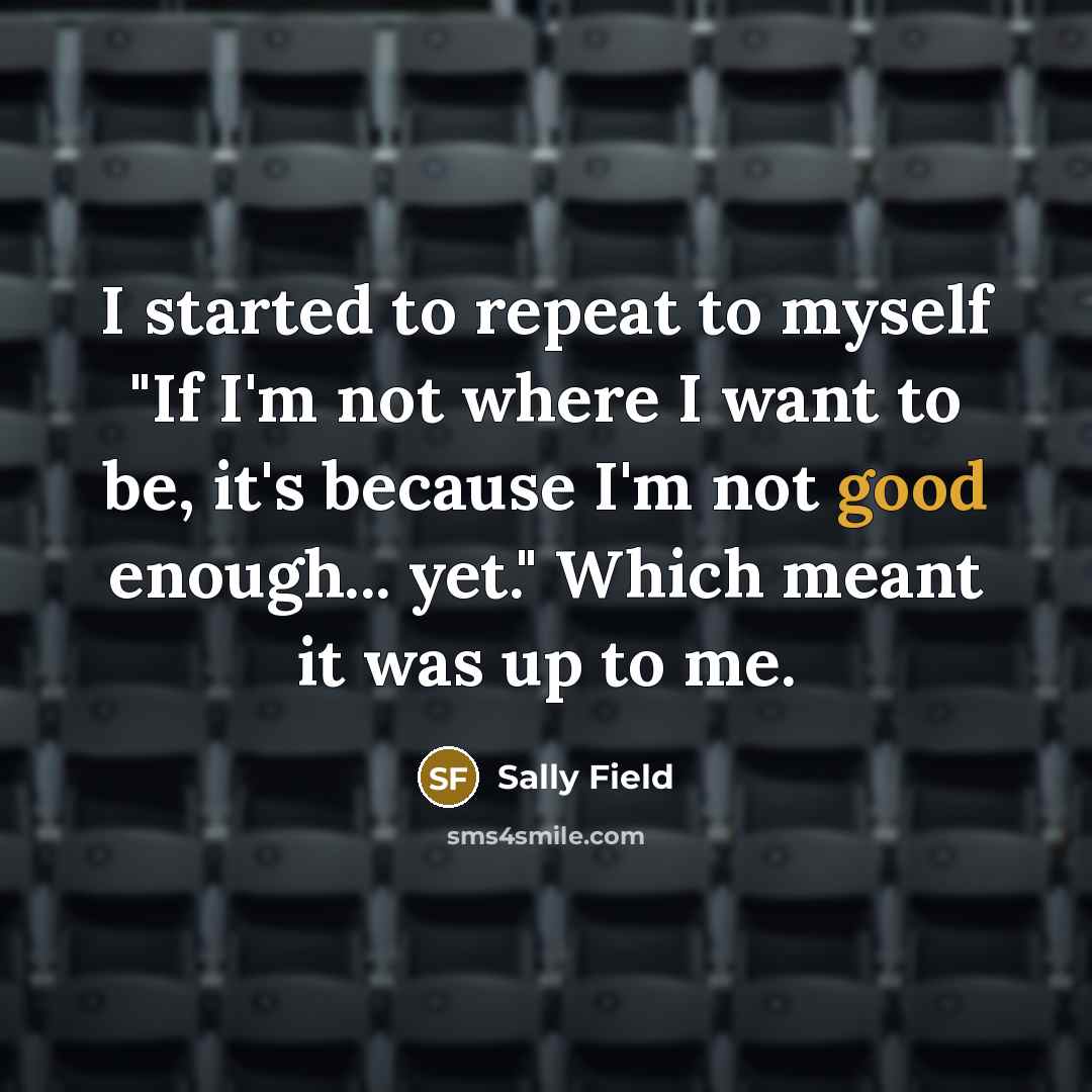 “I started to repeat to myself "If I'm not where…” quote by Sally Field