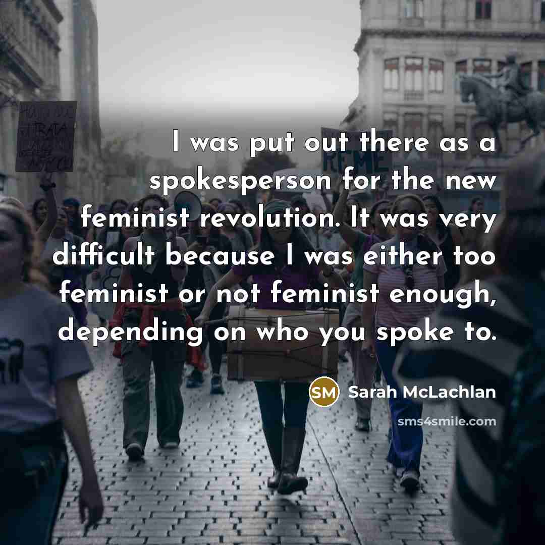 “I was put out there as a spokesperson for the…” quote by Sarah McLachlan
