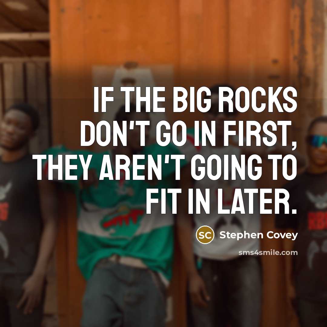 “If the big rocks don't go in first, they aren't…” quote by Stephen Covey