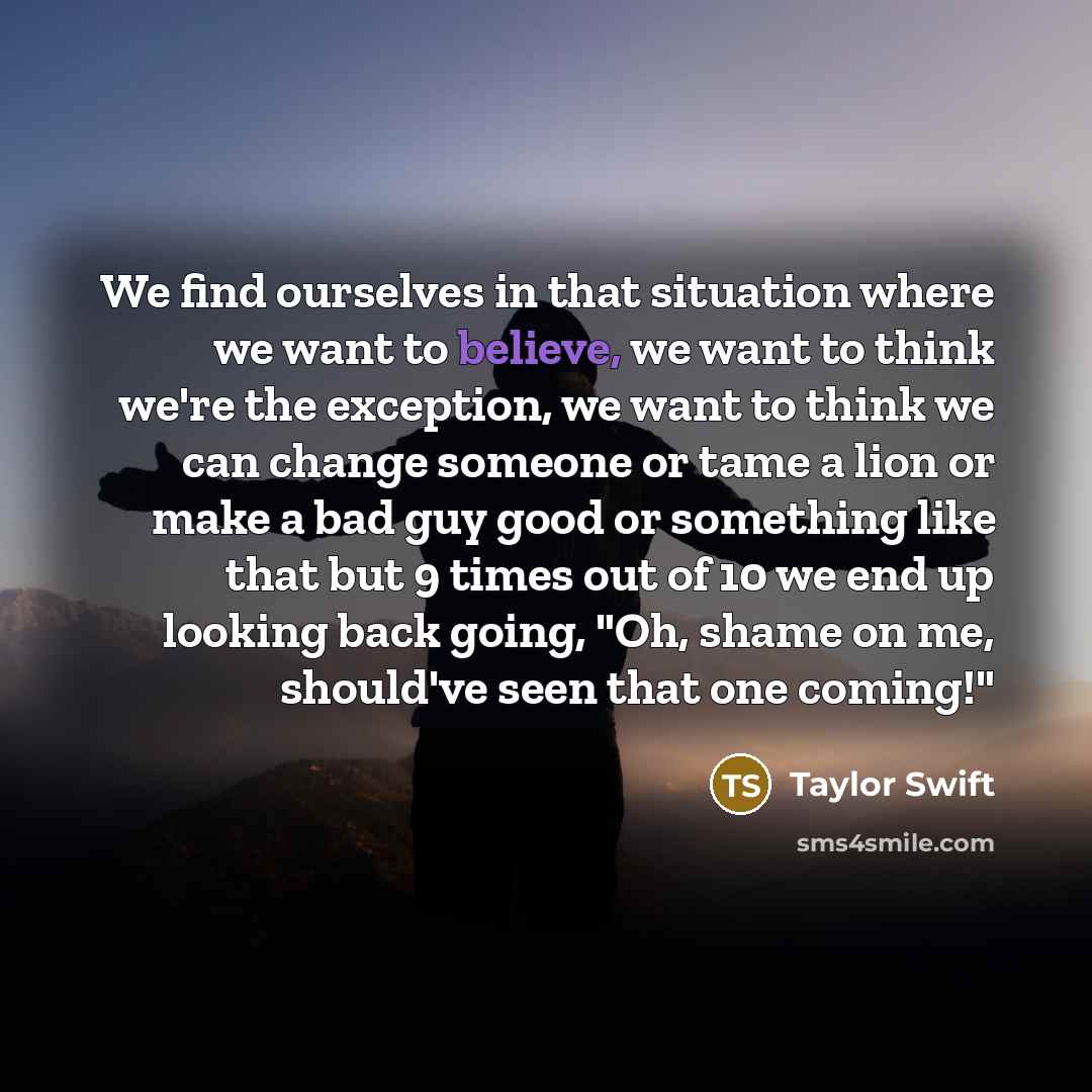 “We find ourselves in that situation where we want to…” quote by Taylor Swift