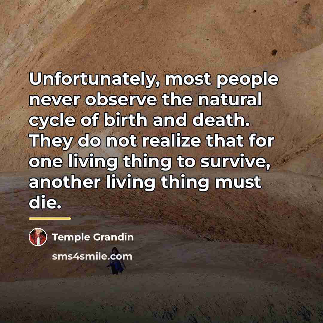 “Unfortunately, most people never observe the natural cycle of birth…” quote by Temple Grandin
