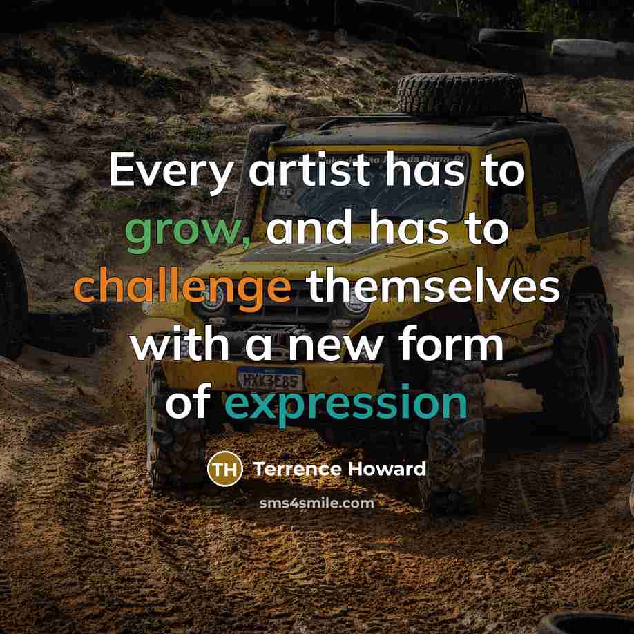 “Every artist has to grow, and has to challenge themselves…” quote by Terrence Howard