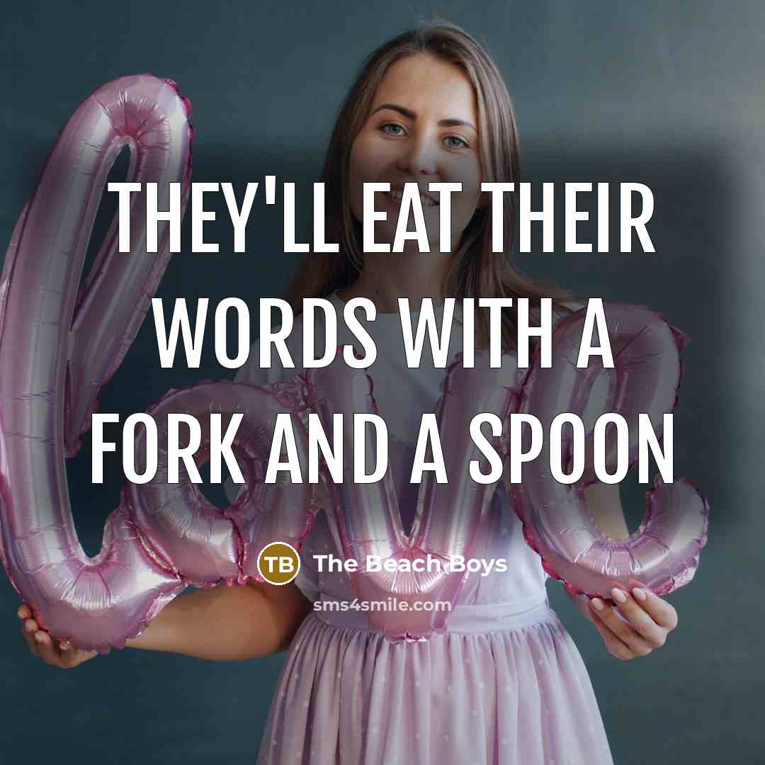 “They'll eat their words with a fork and a spoon…” quote by The Beach Boys