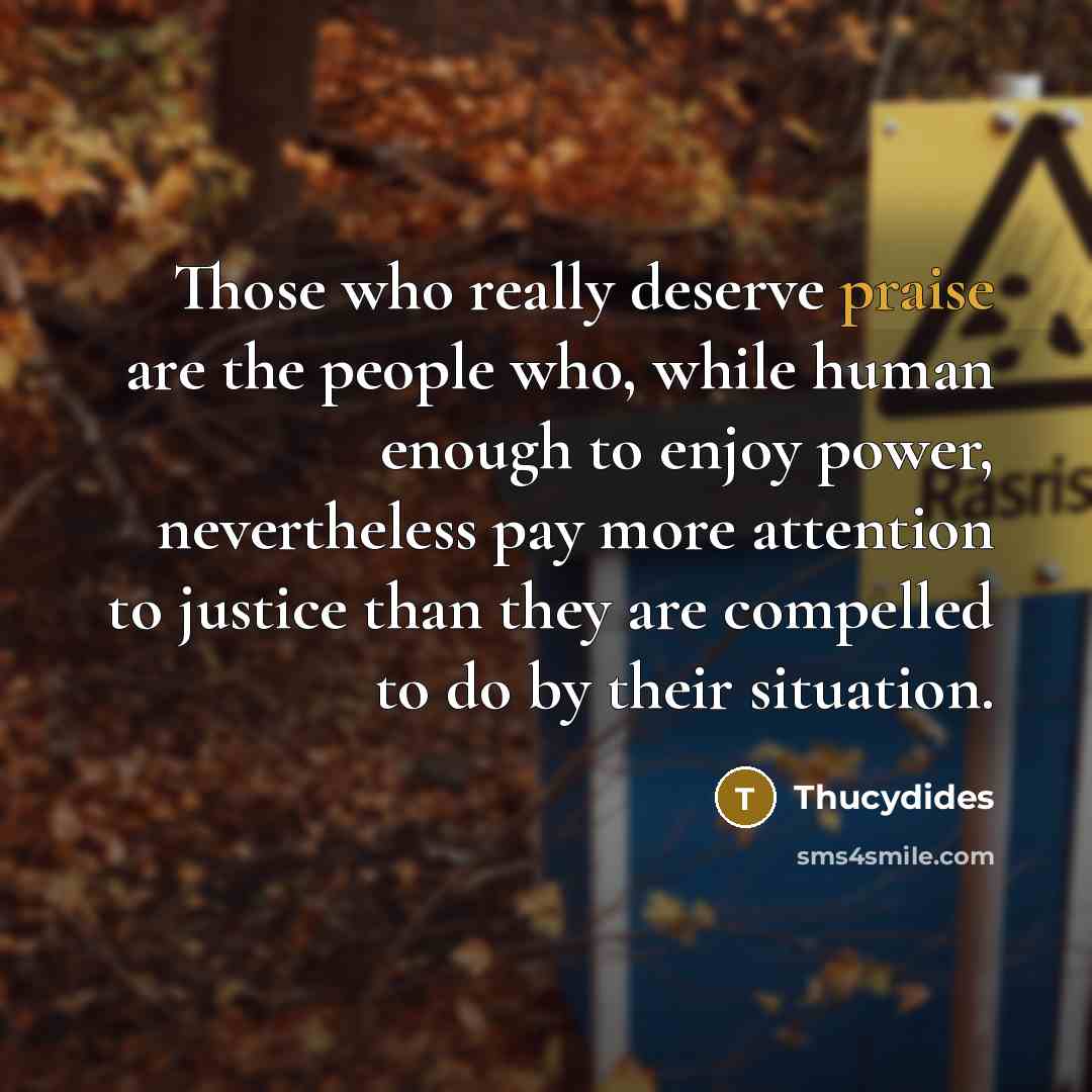 “Those who really deserve praise are the people who, while…” quote by Thucydides