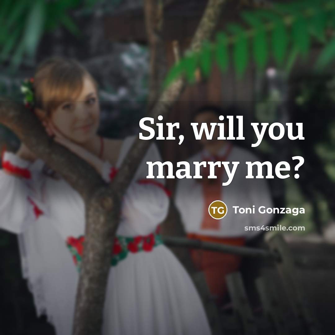 “Sir, will you marry me?…” quote by Toni Gonzaga