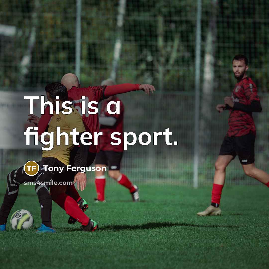 “This is a fighter sport.…” quote by Tony Ferguson