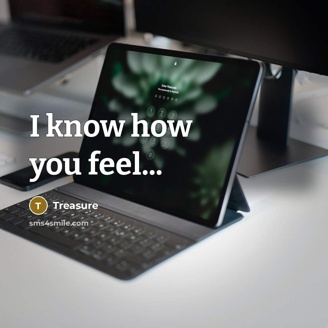 “I know how you feel...…” quote by Treasure