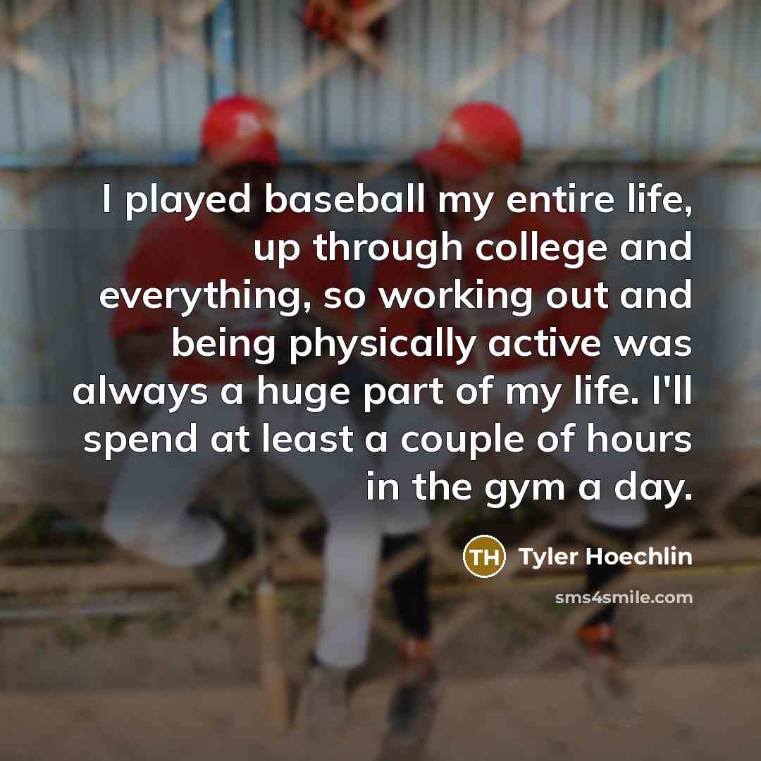 “I played baseball my entire life, up through college and…” quote by Tyler Hoechlin