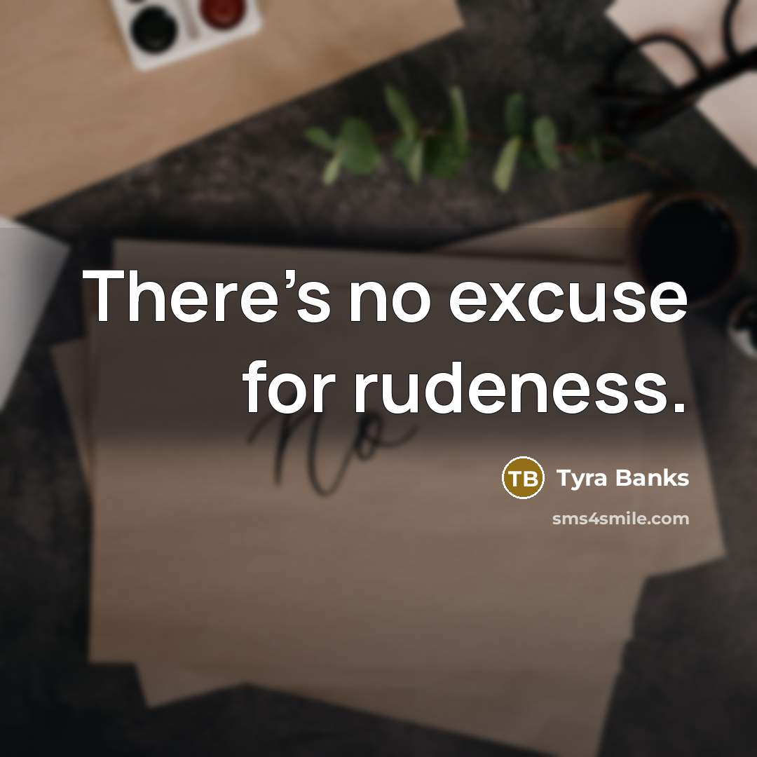 “There's no excuse for rudeness.…” quote by Tyra Banks