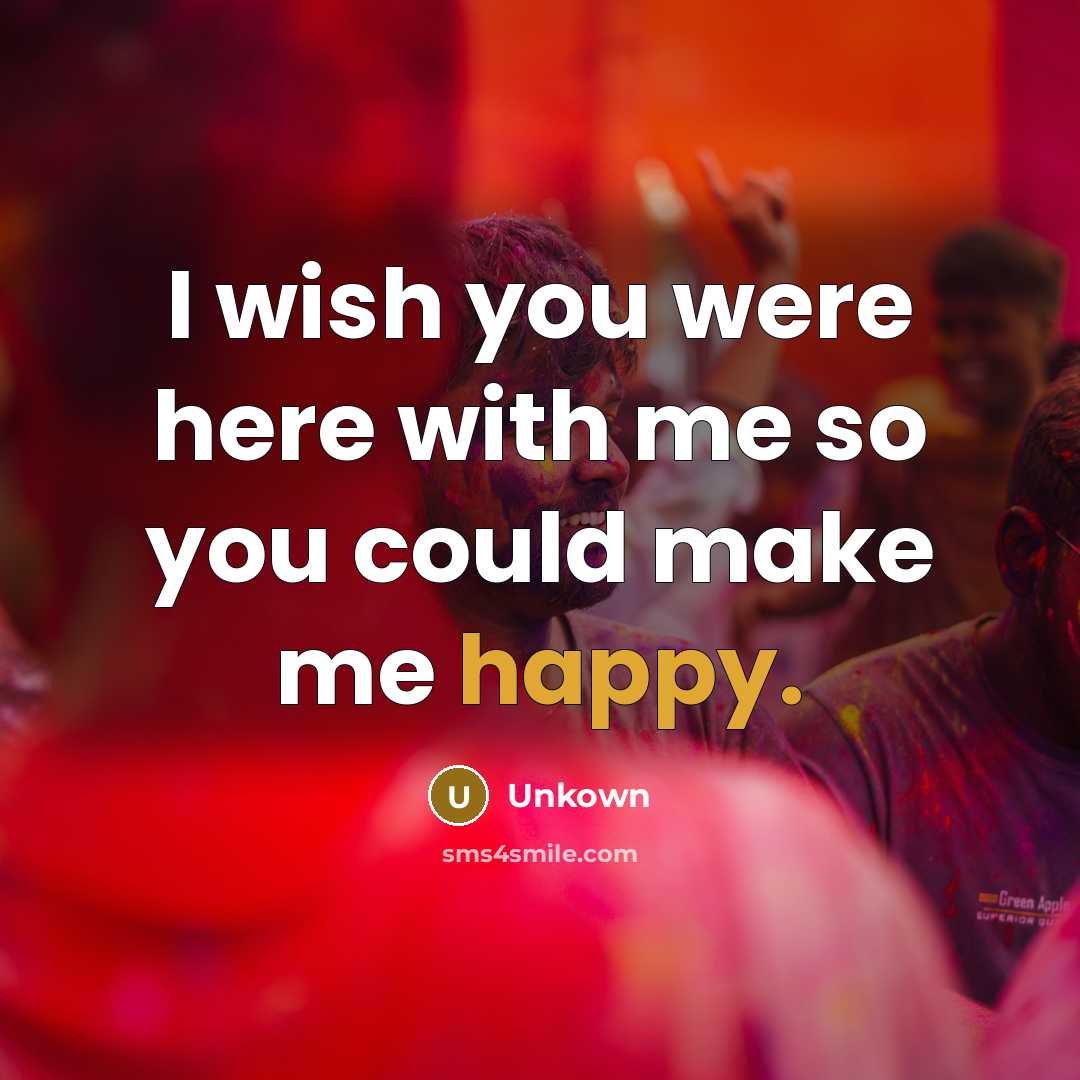 “I wish you were here with me so you could…” quote by Unkown