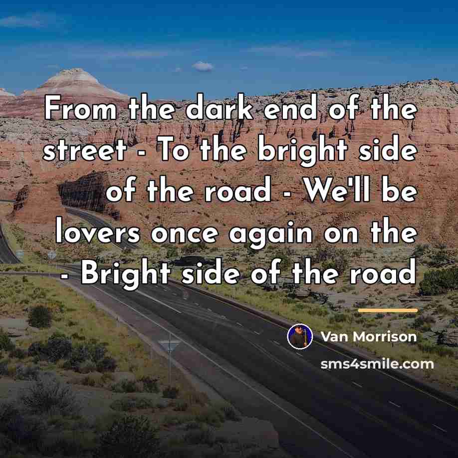 “From the dark end of the street - To the…” quote by Van Morrison