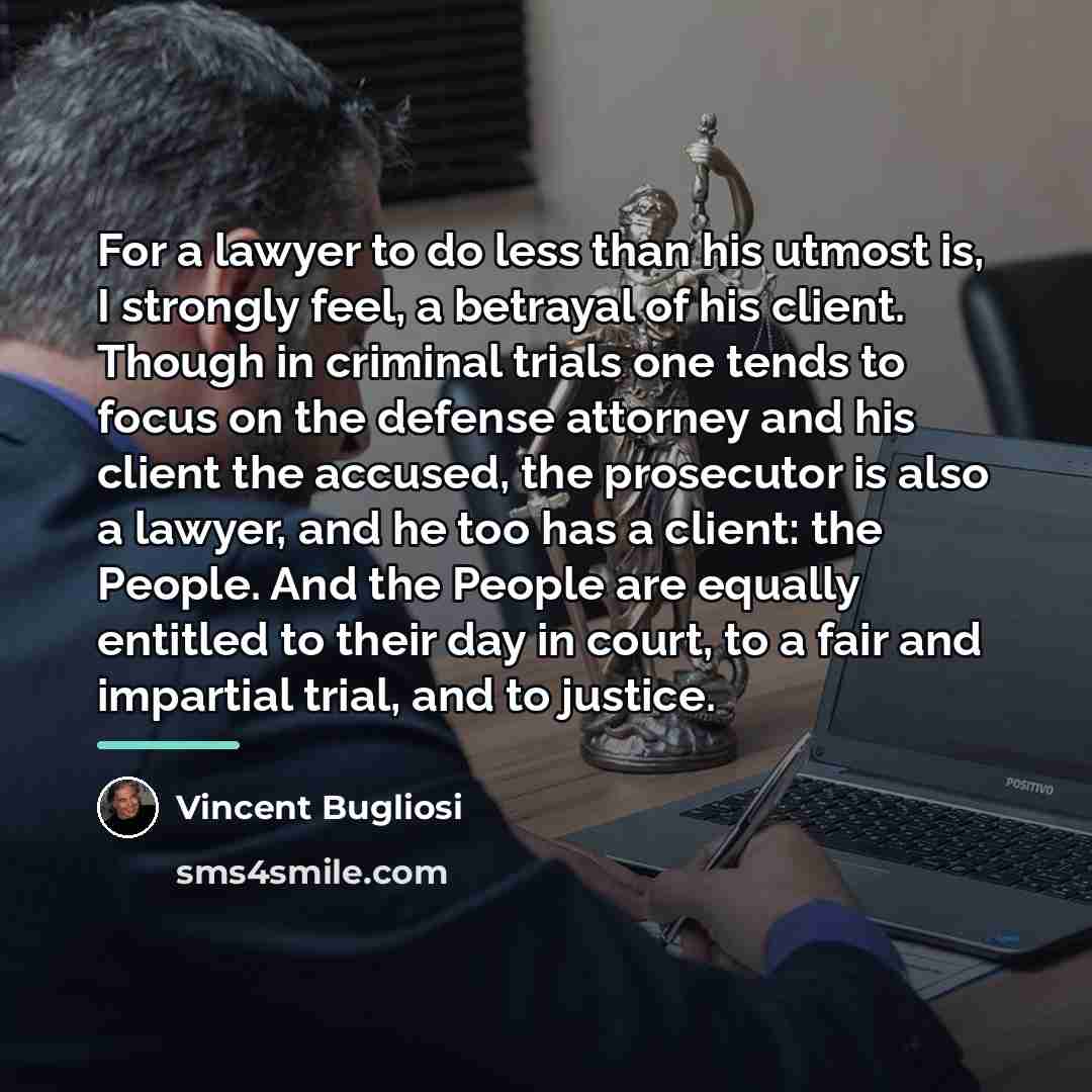 “For a lawyer to do less than his utmost is,…” quote by Vincent Bugliosi