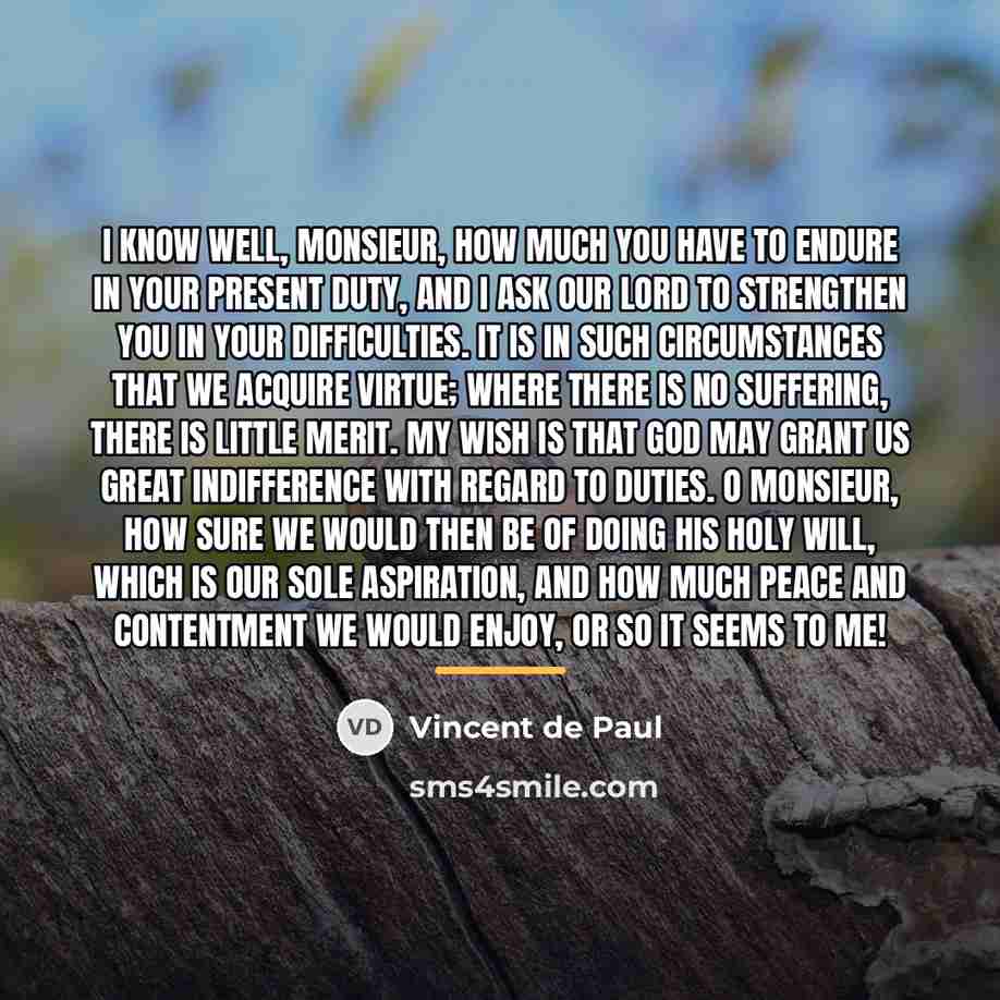 “I know well, Monsieur, how much you have to endure…” quote by Vincent de Paul