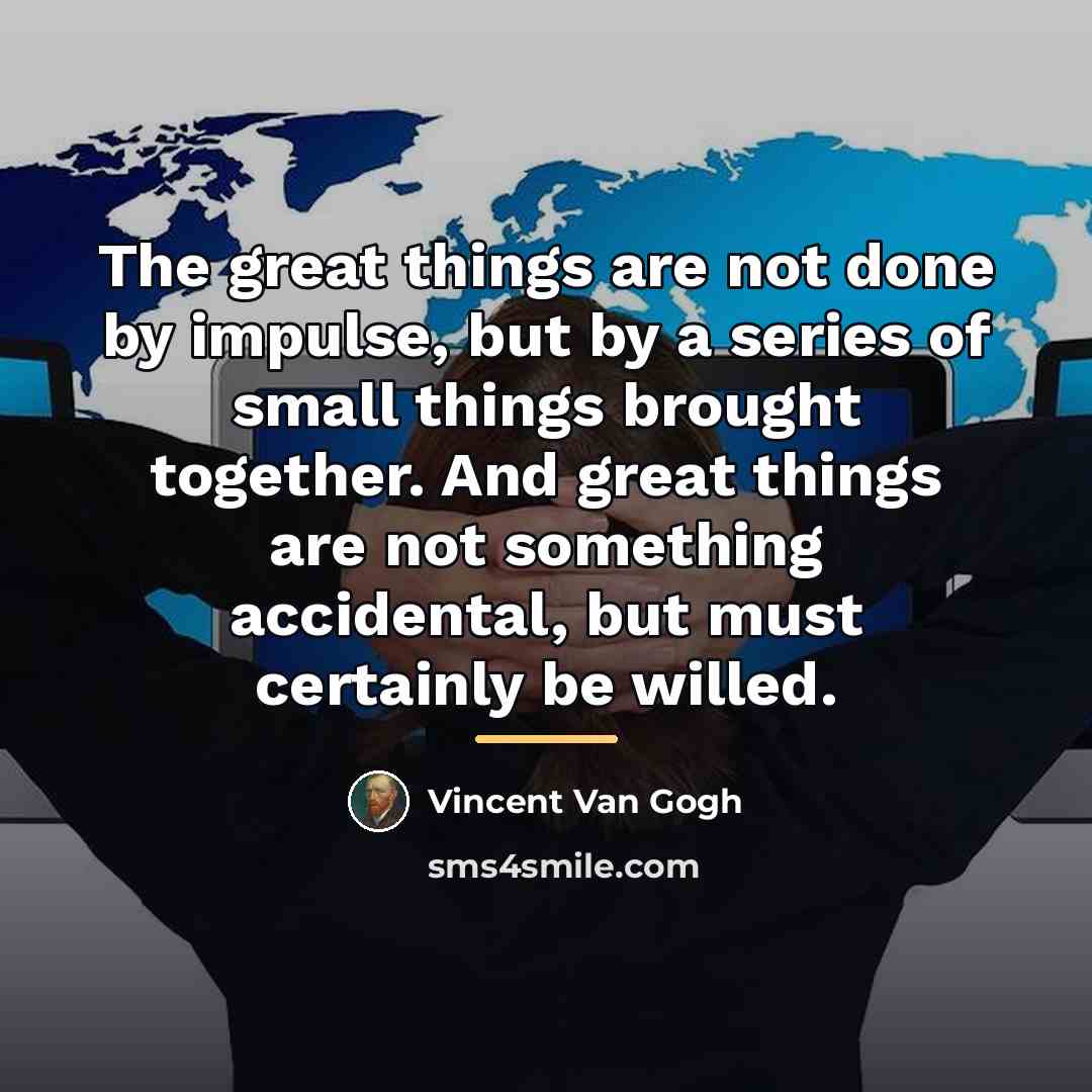 “The great things are not done by impulse, but by…” quote by Vincent Van Gogh