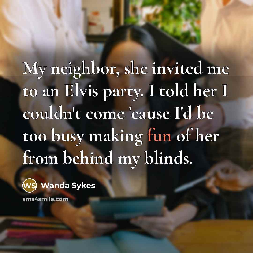 “My neighbor, she invited me to an Elvis party. I…” quote by Wanda Sykes