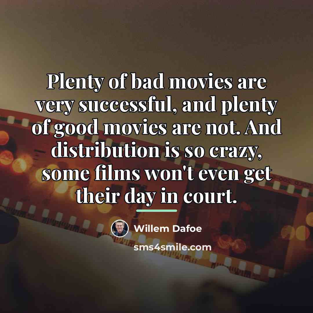 “Plenty of bad movies are very successful, and plenty of…” quote by Willem Dafoe