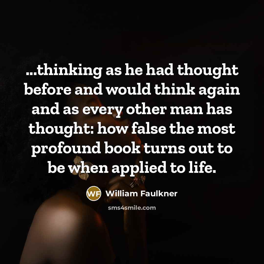 “...thinking as he had thought before and would think again…” quote by William Faulkner