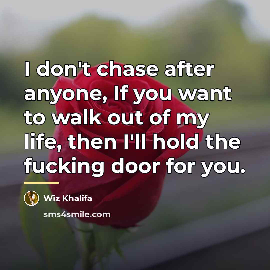 “I don't chase after anyone, If you want to walk…” quote by Wiz Khalifa