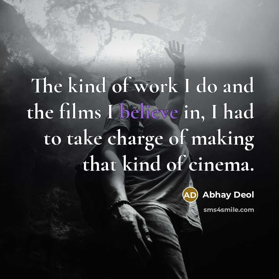 “The kind of work I do and the films I…” quote by Abhay Deol