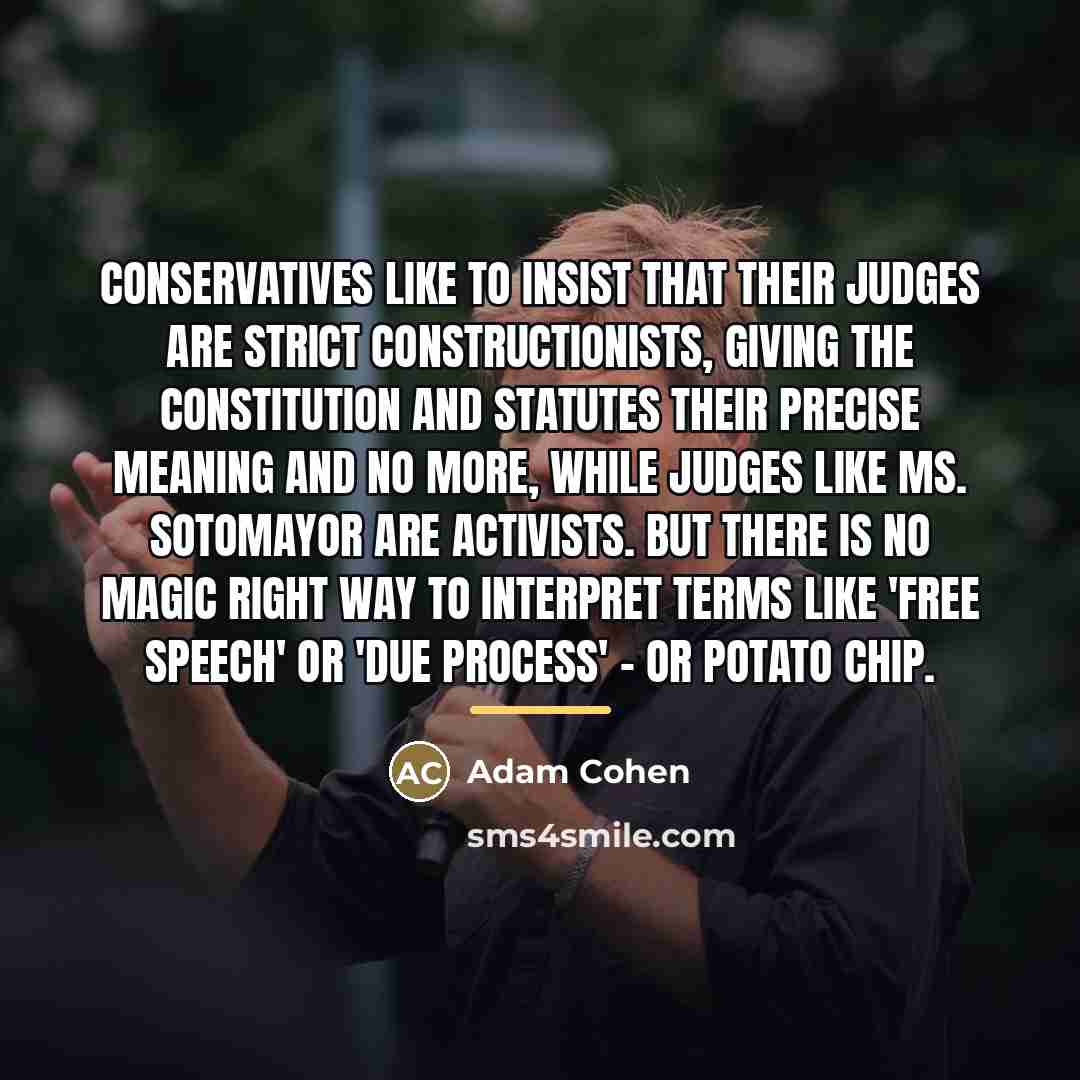“Conservatives like to insist that their judges are strict constructionists,…” quote by Adam Cohen