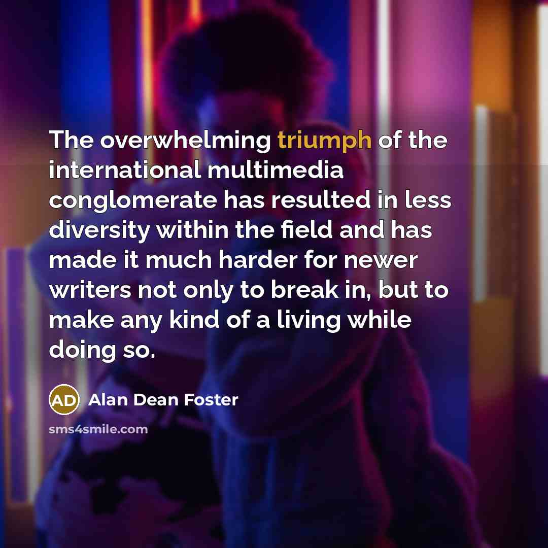 “The overwhelming triumph of the international multimedia conglomerate has resulted…” quote by Alan Dean Foster