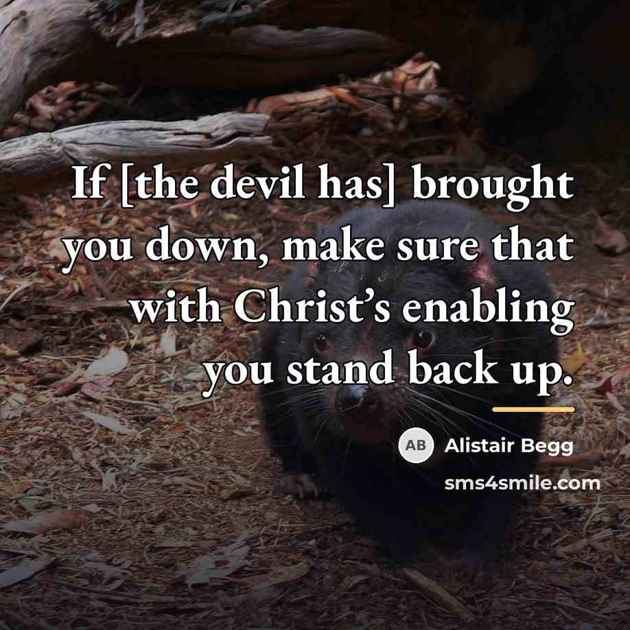 “If [the devil has] brought you down, make sure that…” quote by Alistair Begg