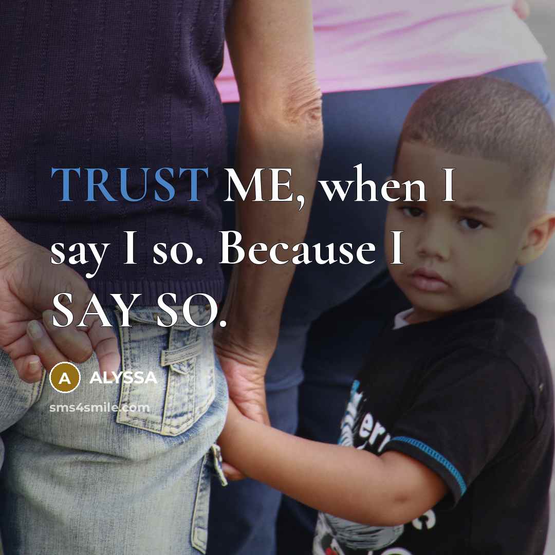 “TRUST ME, when I say I so. Because I SAY…” quote by ALYSSA