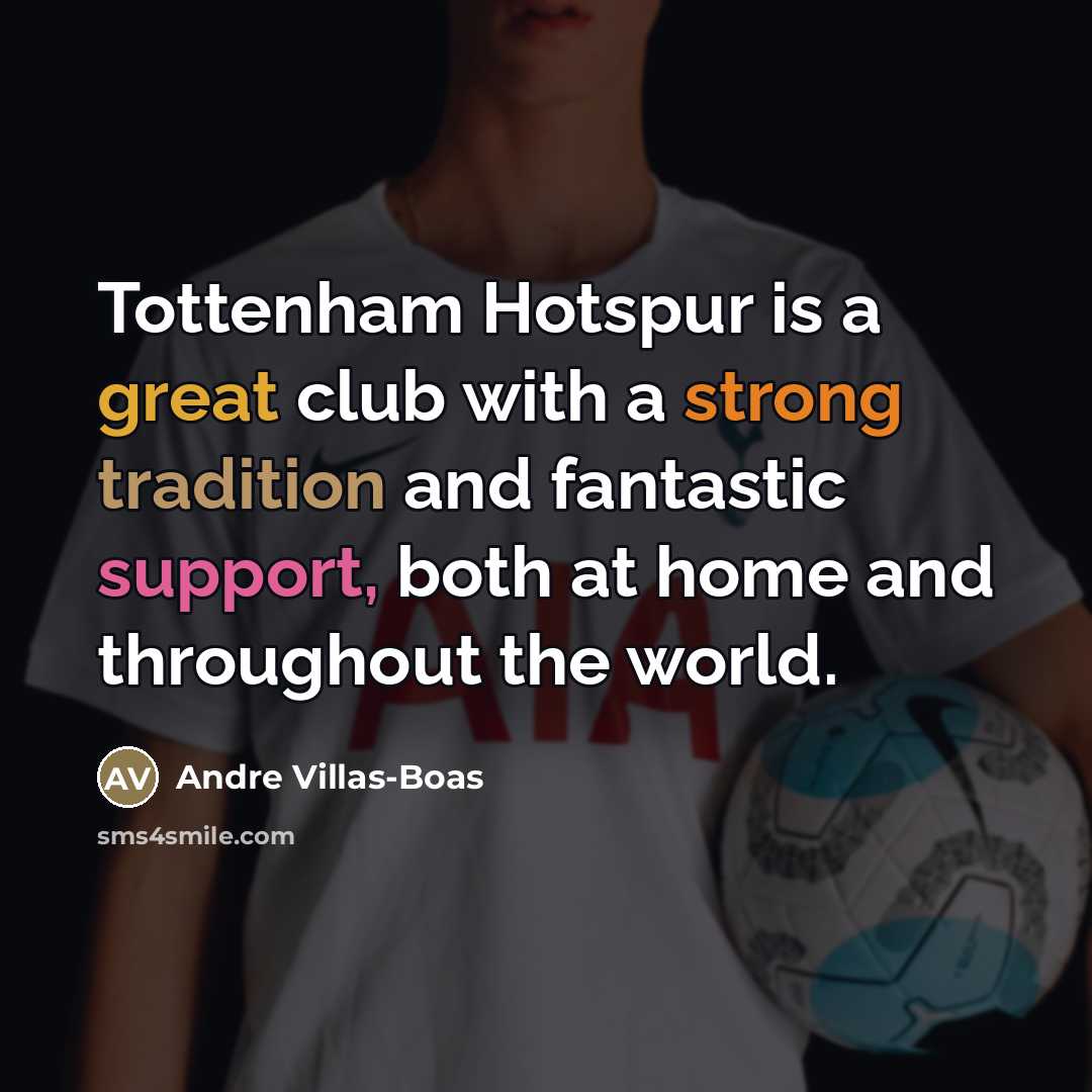 “Tottenham Hotspur is a great club with a strong tradition…” quote by Andre Villas-Boas