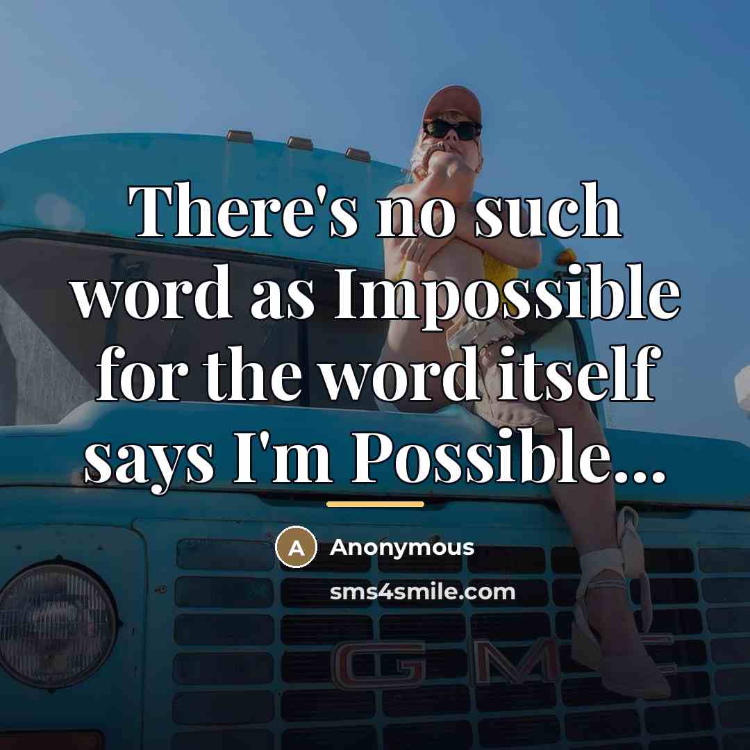 “There's no such word as Impossible for the word itself…” quote by Anonymous