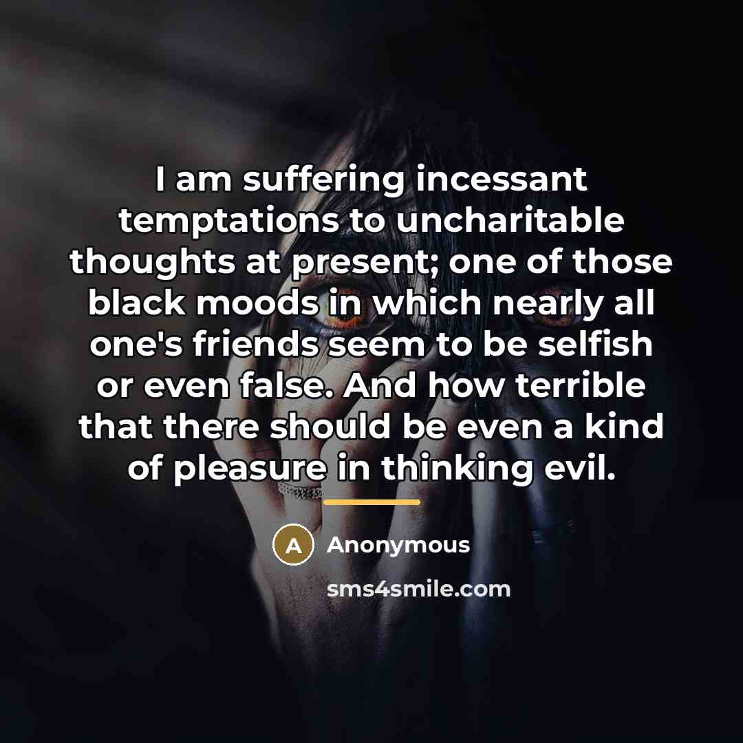 “I am suffering incessant temptations to uncharitable thoughts at present;…” quote by Anonymous